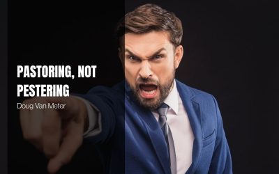 Pastoring, Not Pestering