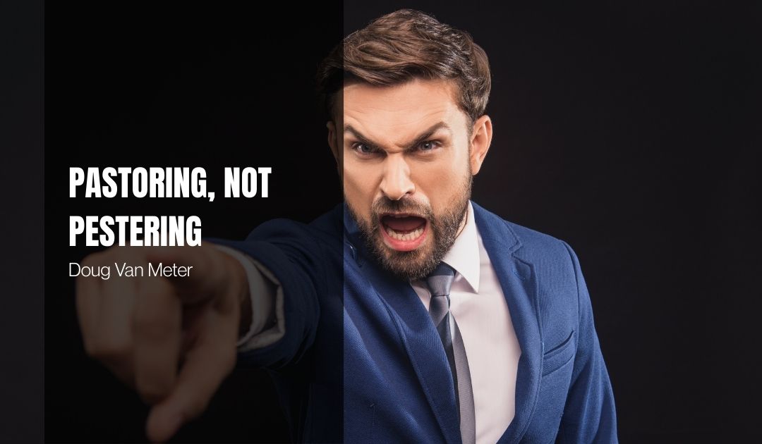 Pastoring, Not Pestering