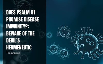 Does Psalm 91 Promise Disease Immunity?: Beware of the Devil’s Hermeneutic