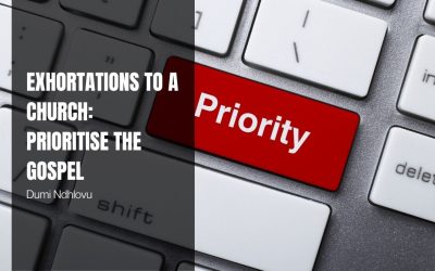 Exhortations to a Church: Prioritise the Gospel
