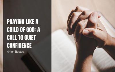Praying Like a Child of God: A Call to Quiet Confidence