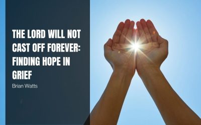 The Lord Will Not Cast Off Forever: Finding Hope in Grief