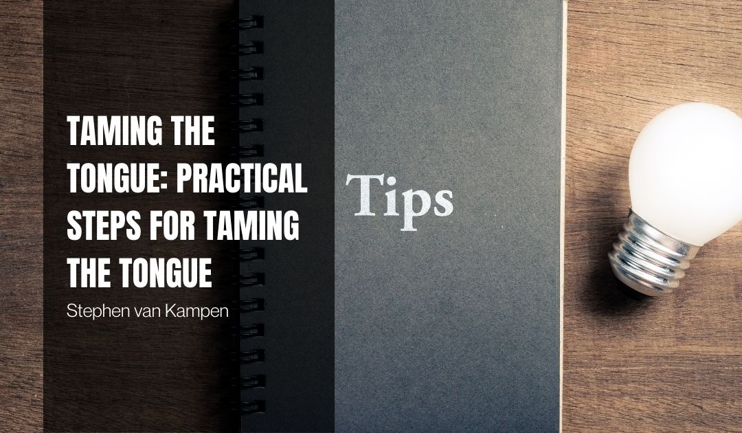 Taming the Tongue: Practical Steps for Taming the Tongue
