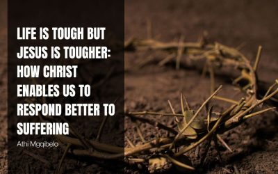 Life is Tough but Jesus is Tougher: How Christ Enables Us to Respond Better to Suffering