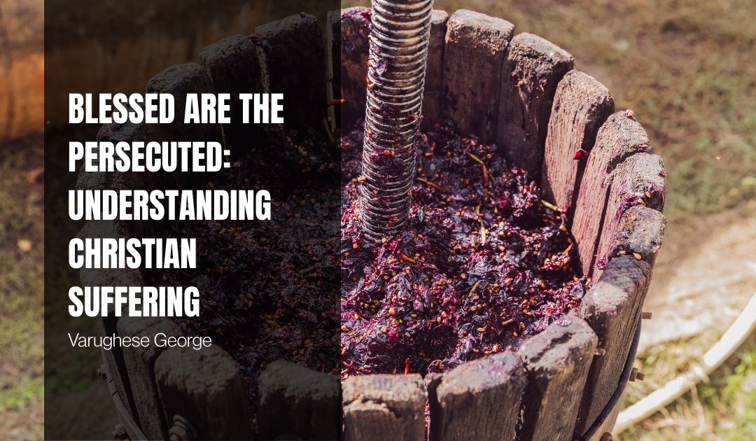 Blessed Are the Persecuted: Understanding Christian Suffering