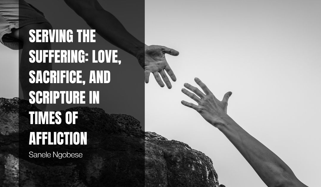 Serving the Suffering: Love, Sacrifice, and Scripture in Times of Affliction