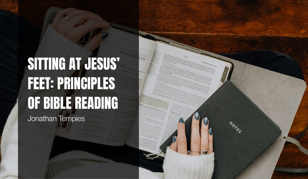 Sitting at Jesus’ Feet: Principles of Bible Reading