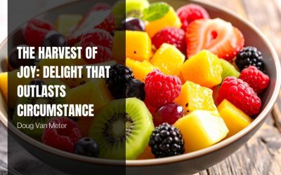 The Harvest of Joy: Delight that Outlasts Circumstance