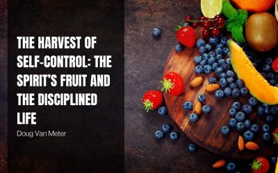 The Harvest of Self-Control: The Spirit’s Fruit and the Disciplined Life