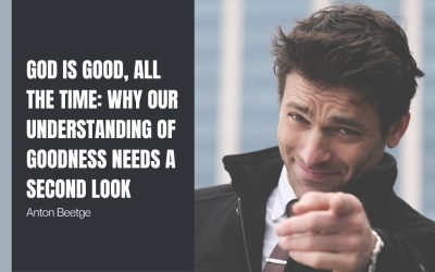God Is Good, All the Time: Why Our Understanding of Goodness Needs a Second Look