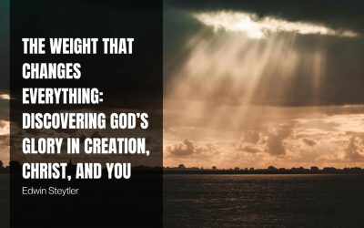 The Weight that Changes Everything: Discovering God’s Glory in Creation, Christ, and You